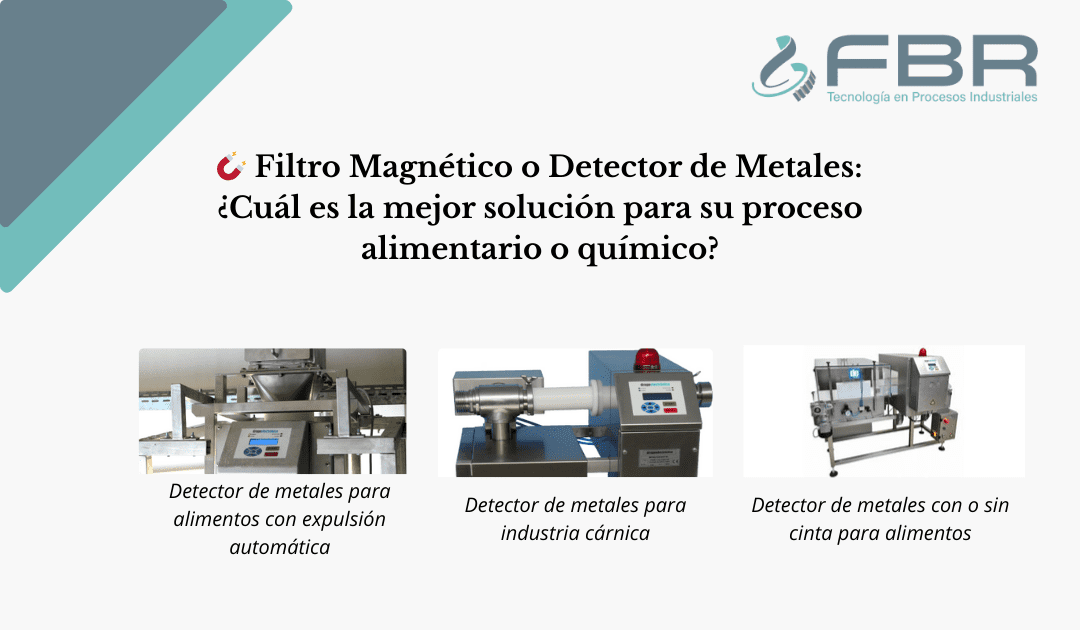 🧲 Filtro Magnético o Detector de Metales: ¿Cuál es la mejor solución para su proceso alimentario o químico?